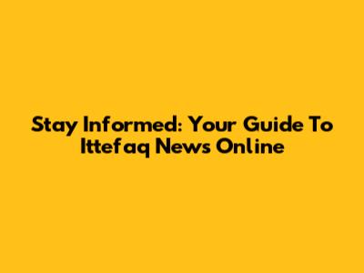 Stay Informed: Your Guide To Ittefaq News Online