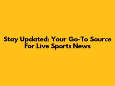 Stay Updated: Your Go-To Source For Live Sports News
