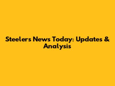 Steelers News Today: Updates & Analysis
