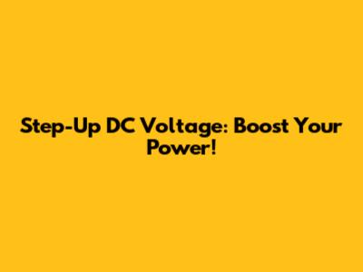 Step-Up DC Voltage: Boost Your Power!