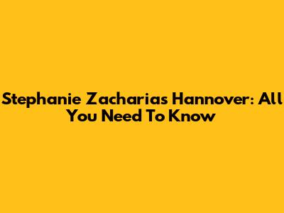 Stephanie Zacharias Hannover: All You Need To Know