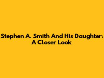 Stephen A. Smith And His Daughter: A Closer Look
