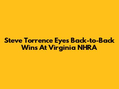 Steve Torrence Eyes Back-to-Back Wins At Virginia NHRA