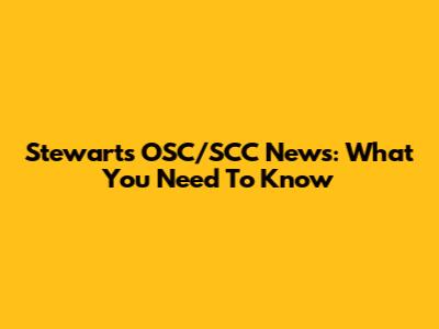 Stewart's OSC/SCC News: What You Need To Know
