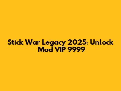 Stick War Legacy 2025: Unlock Mod VIP 9999