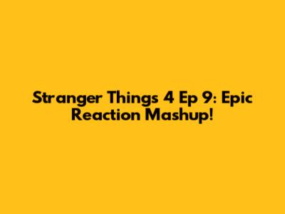 Stranger Things 4 Ep 9: Epic Reaction Mashup!