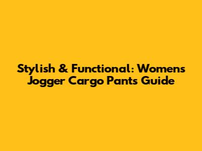 Stylish & Functional: Women's Jogger Cargo Pants Guide