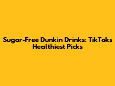 Sugar-Free Dunkin' Drinks: TikTok's Healthiest Picks