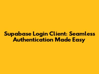 Supabase Login Client: Seamless Authentication Made Easy