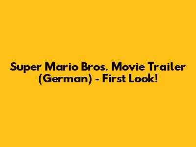Super Mario Bros. Movie Trailer (German) - First Look!