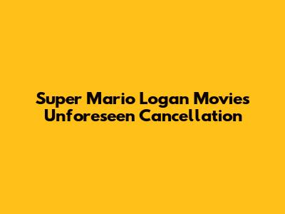 Super Mario Logan Movie's Unforeseen Cancellation