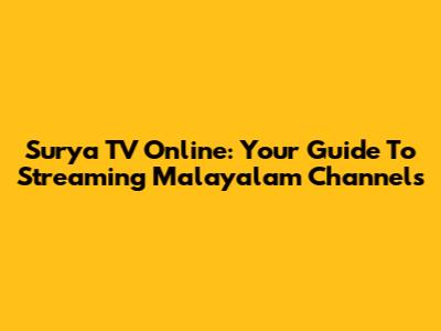 Surya TV Online: Your Guide To Streaming Malayalam Channels
