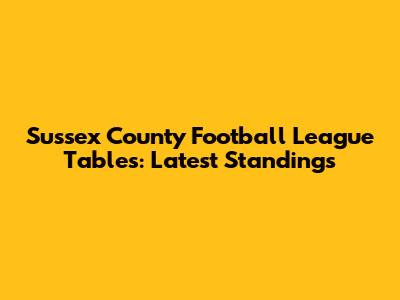 Sussex County Football League Tables: Latest Standings