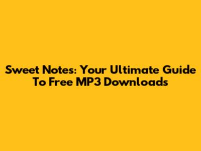 Sweet Notes: Your Ultimate Guide To Free MP3 Downloads