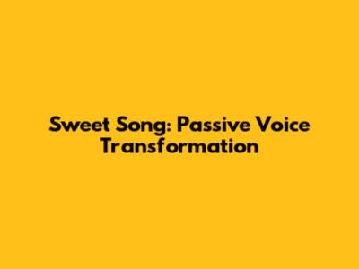 Sweet Song: Passive Voice Transformation