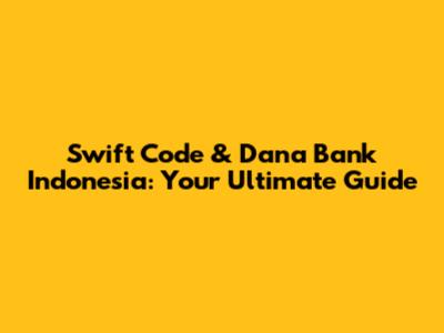 Swift Code & Dana Bank Indonesia: Your Ultimate Guide