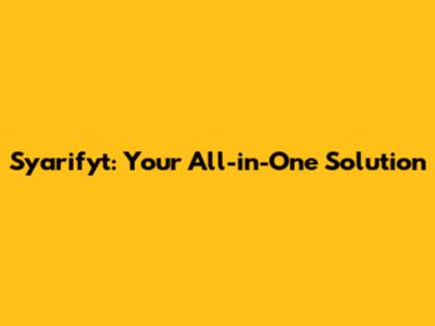 Syarifyt: Your All-in-One Solution