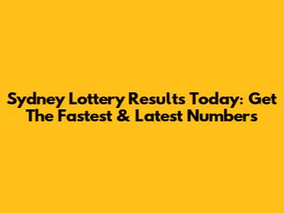 Sydney Lottery Results Today: Get The Fastest & Latest Numbers