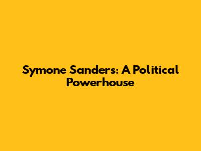 Symone Sanders: A Political Powerhouse