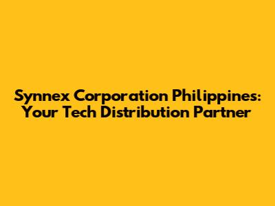 Synnex Corporation Philippines: Your Tech Distribution Partner