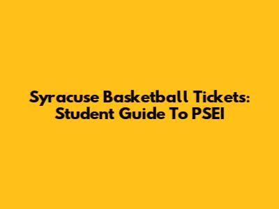 Syracuse Basketball Tickets: Student Guide To PSEI
