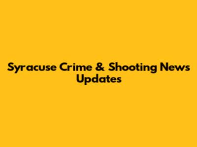 Syracuse Crime & Shooting News Updates