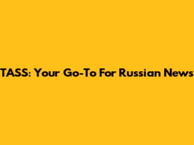TASS: Your Go-To For Russian News