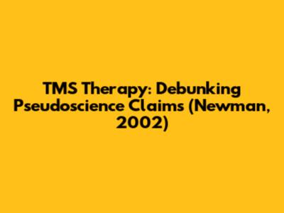 TMS Therapy: Debunking Pseudoscience Claims (Newman, 2002)
