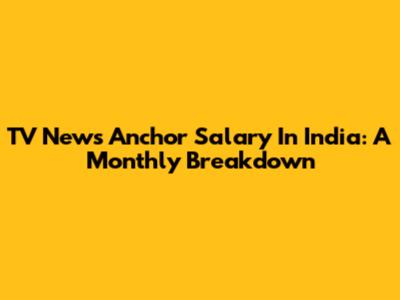 TV News Anchor Salary In India: A Monthly Breakdown