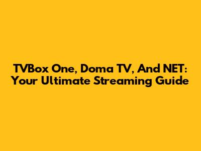 TVBox One, Doma TV, And NET: Your Ultimate Streaming Guide