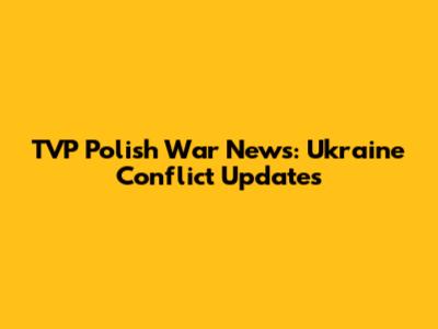 TVP Polish War News: Ukraine Conflict Updates
