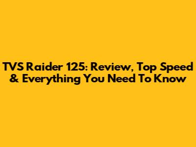 TVS Raider 125: Review, Top Speed & Everything You Need To Know