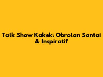 Talk Show Kakek: Obrolan Santai & Inspiratif