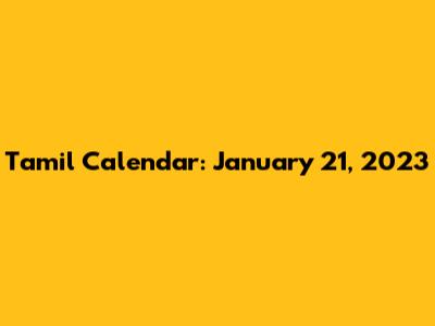 Tamil Calendar: January 21, 2023