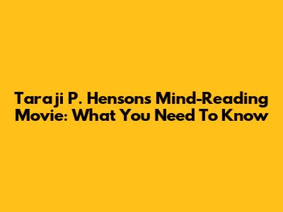 Taraji P. Henson's Mind-Reading Movie: What You Need To Know