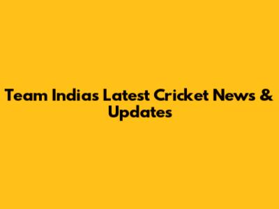 Team India's Latest Cricket News & Updates