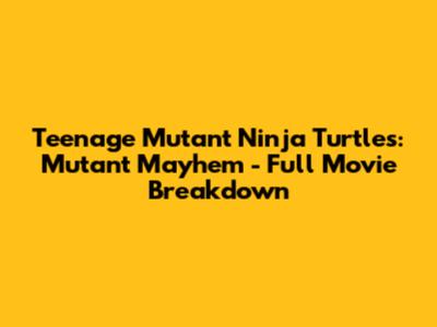 Teenage Mutant Ninja Turtles: Mutant Mayhem - Full Movie Breakdown