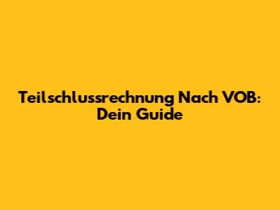 Teilschlussrechnung Nach VOB: Dein Guide