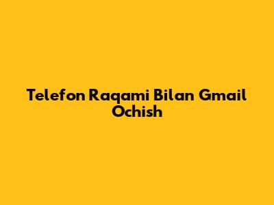 Telefon Raqami Bilan Gmail Ochish