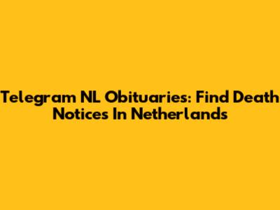 Telegram NL Obituaries: Find Death Notices In Netherlands