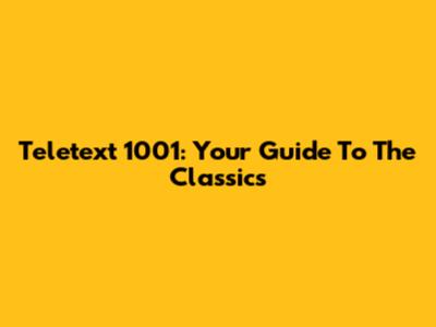 Teletext 1001: Your Guide To The Classics