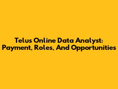 Telus Online Data Analyst: Payment, Roles, And Opportunities