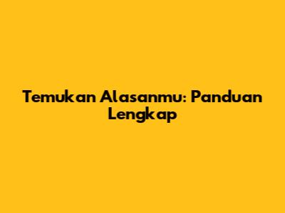 Temukan Alasanmu: Panduan Lengkap