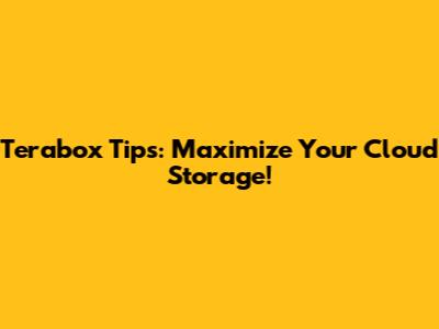 Terabox Tips: Maximize Your Cloud Storage!