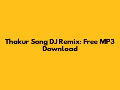 Thakur Song DJ Remix: Free MP3 Download