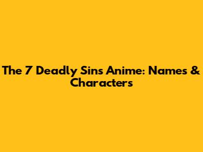 The 7 Deadly Sins Anime: Names & Characters