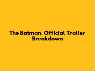 The Batman: Official Trailer Breakdown