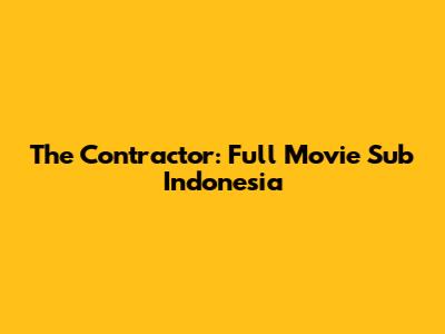 The Contractor: Full Movie Sub Indonesia