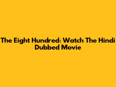 The Eight Hundred: Watch The Hindi Dubbed Movie