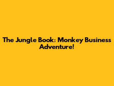 The Jungle Book: Monkey Business Adventure!
